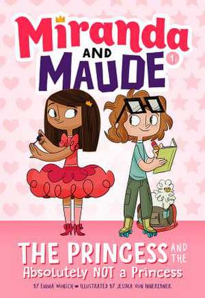 The Princess and the Absolutely Not a Princess (Miranda and Maude #1) de Emma Wunsch