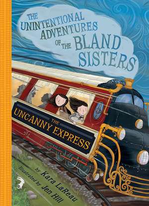 The Uncanny Express (the Unintentional Adventures of the Bland Sisters Book 2) de Kara LaReau