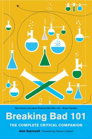 Breaking Bad 101: The Complete Critical Companion de Alan Sepinwall