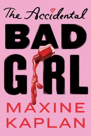 The Accidental Bad Girl de Maxine Kaplan