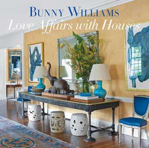 Love Affairs with Houses de Bunny Williams