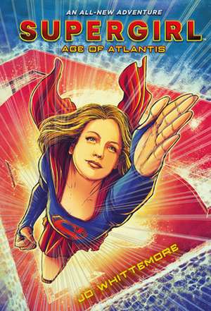 Supergirl: Age of Atlantis de Jo Whittemore