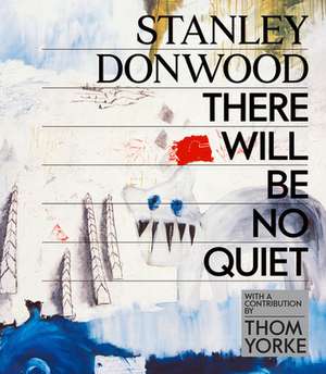 Stanley Donwood: There Will Be No Quiet de Stanley Donwood