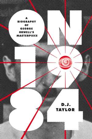 On Nineteen Eighty-Four de D. J. Taylor