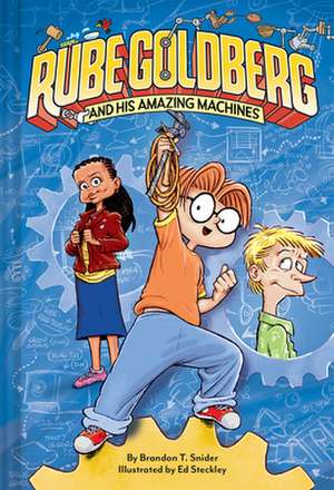 Rube Goldberg and His Amazing Machines de Brandon T. Snider