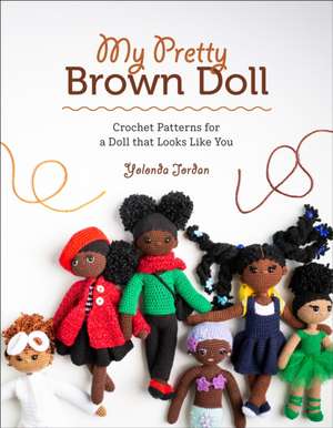 My Pretty Brown Doll: Crochet Patterns for a Doll That Looks Like You de Yolonda Jordan