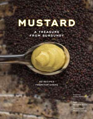 Mustard: A Treasure from Burgundy de Benedicte Bortoli