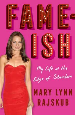 FAME-ISH: My Life at the Edge of Stardom de Mary Lynn Rajskub