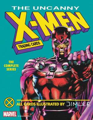 The Uncanny X-Men Trading Cards: The Complete Series de Jim Lee