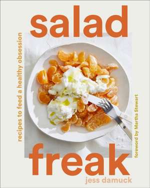 Salad Freak: Recipes to Feed a Healthy Obsession de Jess Damuck