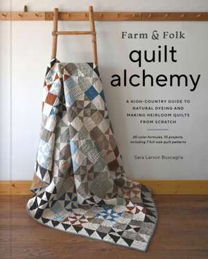 Farm & Folk Quilt Alchemy de Sara Larson Buscaglia