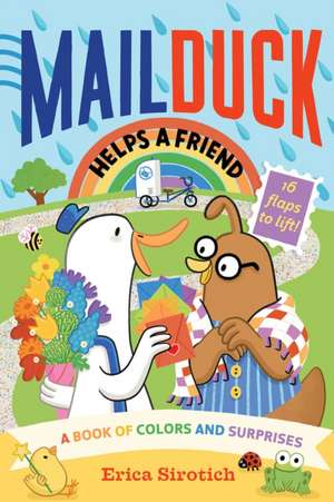 Mail Duck Helps a Friend (a Mail Duck Special Delivery): A Book of Colors and Surprises de Erica Sirotich