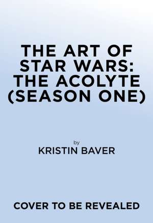 The Art of Star Wars: The Acolyte (Season One) de Kristin Baver