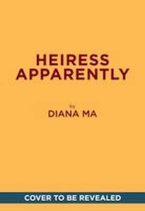 Heiress Apparently de Diana Ma