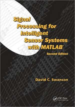 Signal Processing for Intelligent Sensor Systems with MATLAB® de David C. Swanson