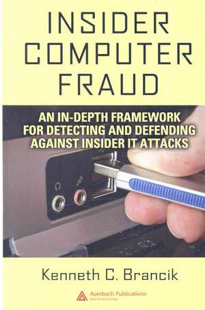 Insider Computer Fraud: An In-depth Framework for Detecting and Defending against Insider IT Attacks de Kenneth Brancik