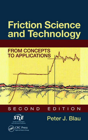 Friction Science and Technology: From Concepts to Applications, Second Edition de Peter J. Blau