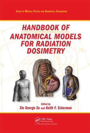 Handbook of Anatomical Models for Radiation Dosimetry de Xie George Xu