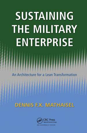 Sustaining the Military Enterprise: An Architecture for a Lean Transformation de Dennis F.X. Mathaisel