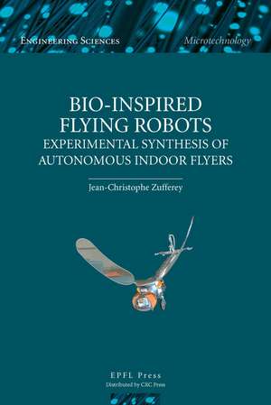 Bio-inspired Flying Robots: Experimental Synthesis of Autonomous Indoor Flyers de Jean-Christophe Zufferey