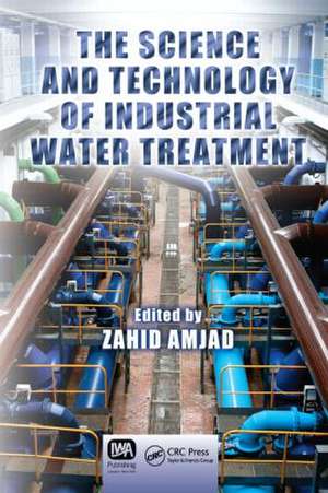 The Science and Technology of Industrial Water Treatment de Zahid Amjad