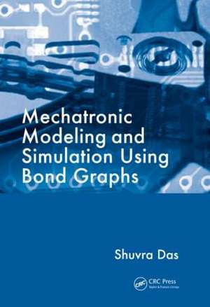 Mechatronic Modeling and Simulation Using Bond Graphs de Shuvra Das