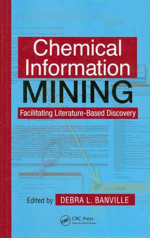 Chemical Information Mining: Facilitating Literature-Based Discovery de Debra L. Banville