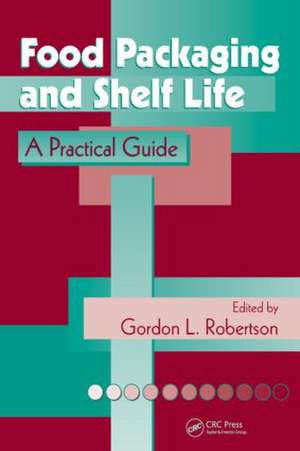 Food Packaging and Shelf Life: A Practical Guide de Gordon L. Robertson