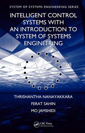 Intelligent Control Systems with an Introduction to System of Systems Engineering de Thrishantha Nanayakkara