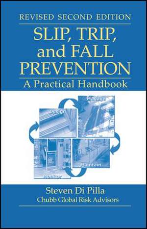 Slip, Trip, and Fall Prevention: A Practical Handbook, Second Edition de Steven Di Pilla