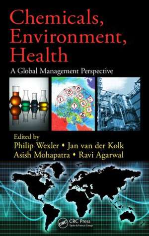 Chemicals, Environment, Health: A Global Management Perspective de Philip Wexler