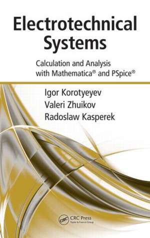 Electrotechnical Systems: Calculation and Analysis with Mathematica and PSpice de Igor Korotyeyev