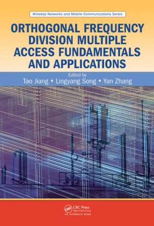 Orthogonal Frequency Division Multiple Access Fundamentals and Applications de Tao Jiang