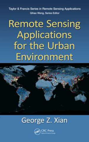 Remote Sensing Applications for the Urban Environment de George Z. Xian