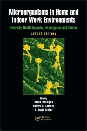 Microorganisms in Home and Indoor Work Environments: Diversity, Health Impacts, Investigation and Control, Second Edition de Brian Flannigan