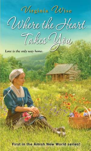 Where the Heart Takes You de Virginia Wise