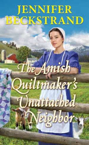 The Amish Quiltmaker's Unattached Neighbor de Jennifer Beckstrand