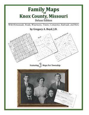 Family Maps of Knox County, Missouri de Gregory a. Boyd J. D.