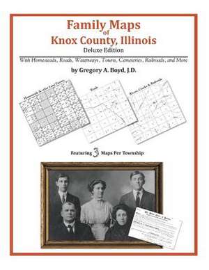 Family Maps of Knox County, Illinois de Gregory a. Boyd J. D.