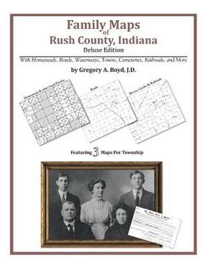 Family Maps of Rush County, Indiana de Gregory a. Boyd J. D.