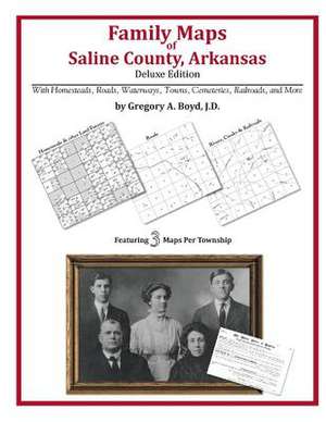 Family Maps of Saline County, Arkansas de Gregory a. Boyd J. D.