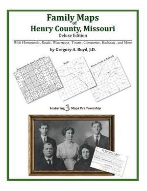 Family Maps of Henry County, Missouri de Gregory a. Boyd J. D.