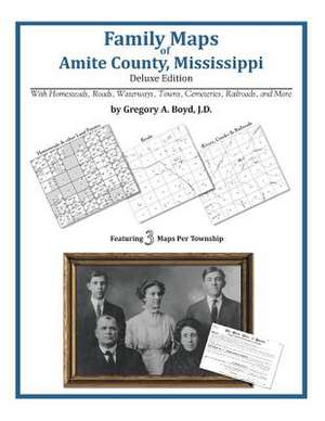 Family Maps of Amite County, Mississippi de Gregory a. Boyd J. D.