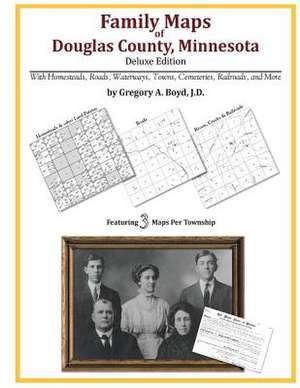 Family Maps of Douglas County, Minnesota de Gregory a. Boyd J. D.