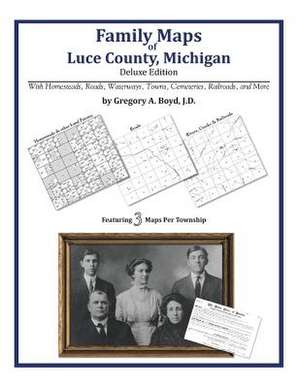 Family Maps of Luce County, Michigan de Gregory a. Boyd J. D.