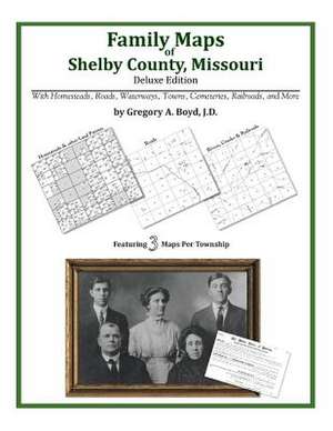 Family Maps of Shelby County, Missouri de Gregory a. Boyd J. D.