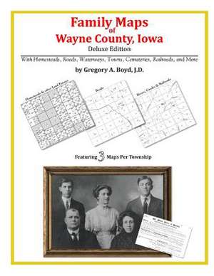 Family Maps of Wayne County, Iowa de Gregory a. Boyd J. D.