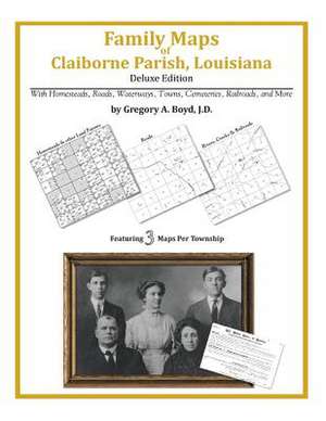 Family Maps of Claiborne Parish, Louisiana de Gregory a. Boyd J. D.