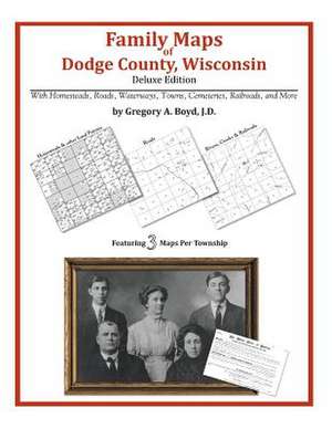 Family Maps of Dodge County, Wisconsin de Gregory a. Boyd J. D.