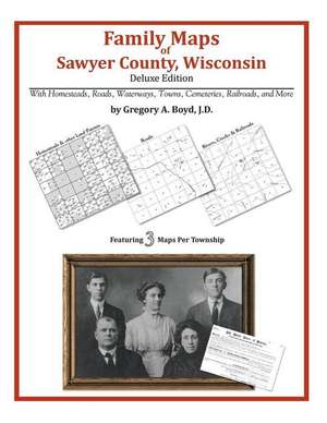 Family Maps of Sawyer County, Wisconsin de Gregory a. Boyd J. D.